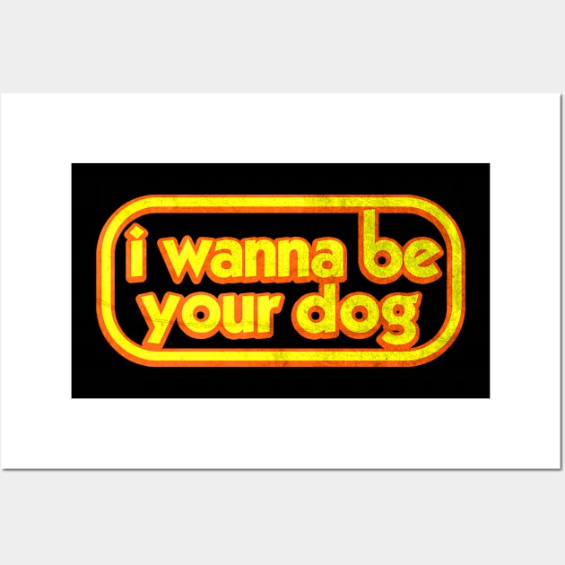 I WANNA BE YOUR DOG Wall Art by KIMIDIGI